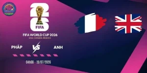 Soi kèo Pháp và Anh – Hạng 3 World Cup 04h00 Ngày 19/07/2026